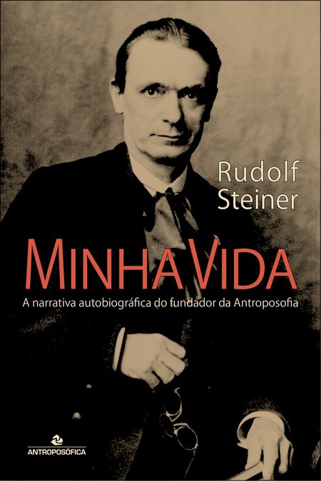 MINHA VIDA – Rudolf Steiner - A Narrativa Autobiográfica Do Fundador Da ...